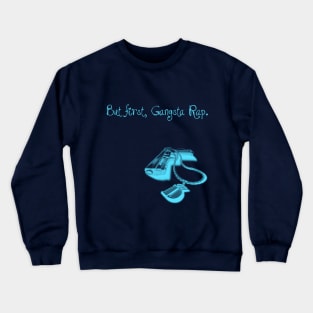 BUT FIRST, GANGSTA RAP. 2.0 (BLUE) Crewneck Sweatshirt